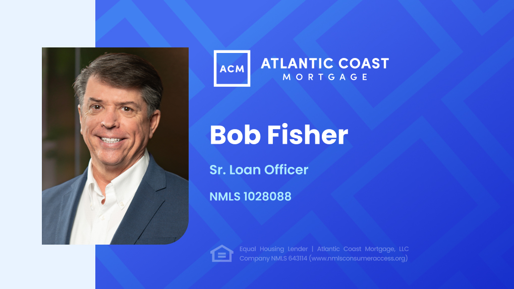 Bob Fisher - Atlantic Coast Mortgage